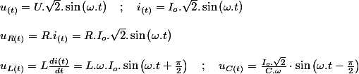 u_{(t)}=U.\sqrt{2}.\sin\left(\omega.t\right)\quad;\quad i_{(t)}=I_{o}.\sqrt{2}.\sin\left(\omega.t\right)
 \\ 
 \\ u_{R(t)}=R.i_{(t)}=R.I_{o}.\sqrt{2}.\sin\left(\omega.t\right)
 \\ 
 \\ u_{L(t)}=L\frac{di(t)}{dt}=L.\omega.I_{o}.\sin\left(\omega.t+\frac{\pi}{2}\right)\quad;\quad u_{C(t)}=\frac{I_{o}.\sqrt{2}}{C.\omega}\cdot\sin\left(\omega.t-\frac{\pi}{2}\right)
